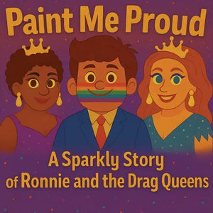 Paint Me Proud: A Sparkly Story of Ronnie and the Drag Queens - Paperback