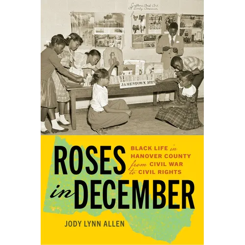 Roses in December: Black Life in Hanover County from Civil War to Civil Rights - Paperback