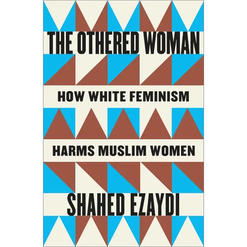 The Othered Woman: How White Feminism Harms Muslim Women - Paperback