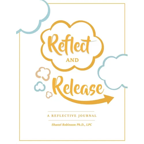 Reflect and Release, A Reflective Journal - Paperback