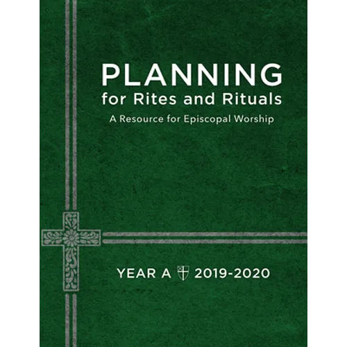 Planning for Rites and Rituals: A Resource for Episcopal Worship: Year A, 2019-2020 - Paperback
