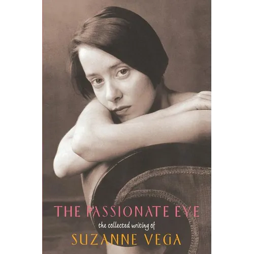 The Passionate Eye:: The Collected Writing of Suzanne Vega - Paperback