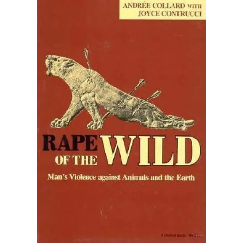 Rape of the Wild: Man S Violence Against Animals and the Earth - Paperback
