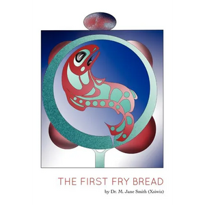 The First Fry Bread: A Gitxsan Story - Paperback