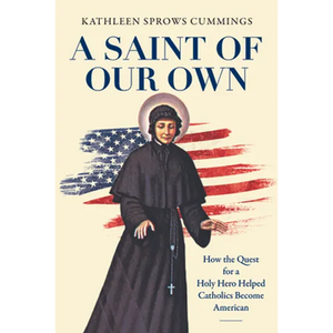 A Saint of Our Own: How the Quest for a Holy Hero Helped Catholics Become American - Paperback
