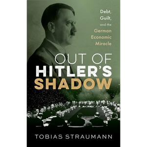 Out of Hitler's Shadow: Debt, Guilt, and the German Economic Miracle - Hardcover