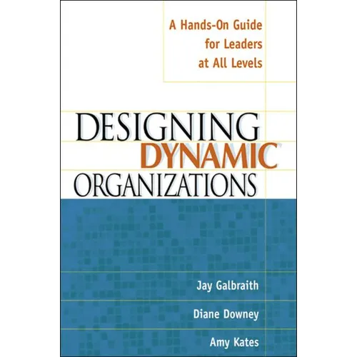 The Designing Dynamic Organizations: A Hands-on Guide for Leaders at All Levels - Paperback