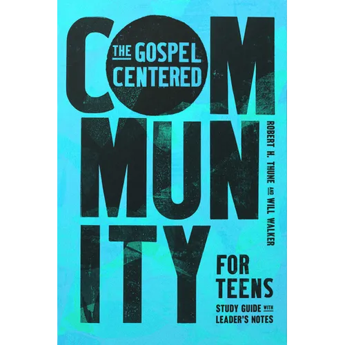 The Gospel-Centered Community for Teens: Study Guide with Leader's Notes - Paperback