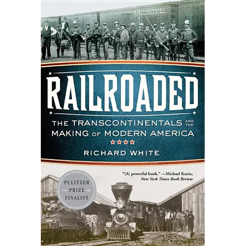 Railroaded: The Transcontinentals and the Making of Modern America - Paperback