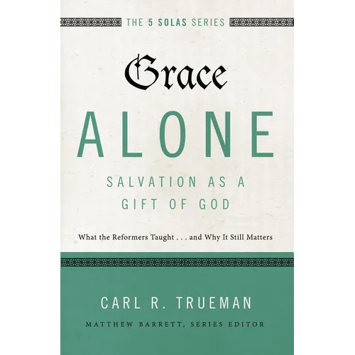 The Grace Alone---Salvation as a Gift of God: What the Reformers Taught...and Why It Still Matters - Paperback