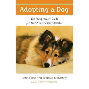 Adopting a Dog: The Indispensable Guide for Your Newest Family Member - Paperback