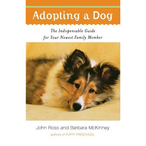 Adopting a Dog: The Indispensable Guide for Your Newest Family Member - Paperback