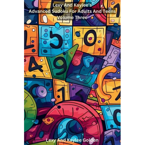 Lexy and Kaylee's Advanced Sudoku for Adults and Teens Volume Three - Paperback