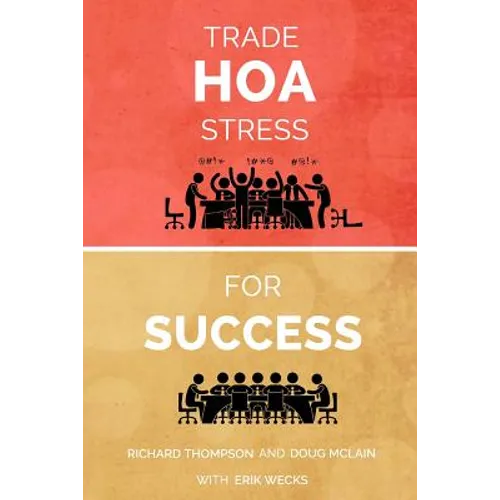 Trade HOA Stress for Success: A Guide to Managing Your HOA in a Healthy Manner - Paperback