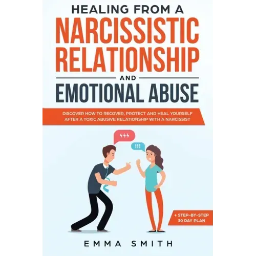 Healing from A Narcissistic Relationship and Emotional Abuse: Discover How to Recover, Protect and Heal Yourself after a Toxic Abusive Relationship wi