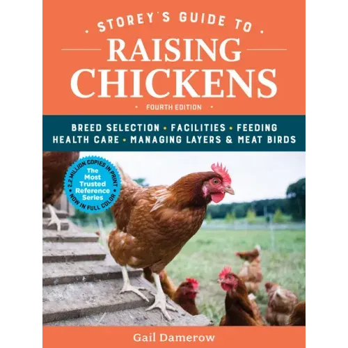 Storey's Guide to Raising Chickens, 4th Edition: Breed Selection, Facilities, Feeding, Health Care, Managing Layers & Meat Birds - Paperback