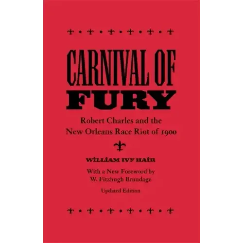 Carnival of Fury: Robert Charles and the New Orleans Race Riot of 1900 (Updated) - Paperback