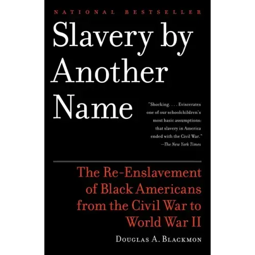 Slavery by Another Name: The Re-Enslavement of Black Americans from the Civil War to World War II - Paperback
