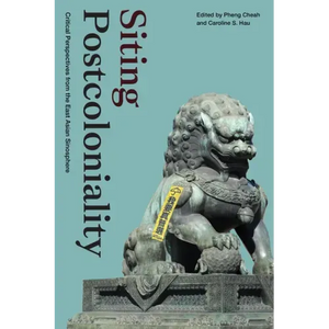 Siting Postcoloniality: Critical Perspectives from the East Asian Sinosphere - Paperback