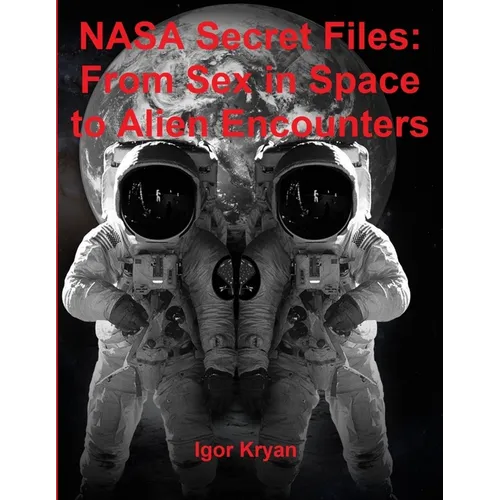 NASA Secret Files: From Sex in Space to Alien Encounters - Paperback