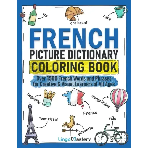 French Picture Dictionary Coloring Book: Over 1500 French Words and Phrases for Creative & Visual Learners of All Ages - Paperback