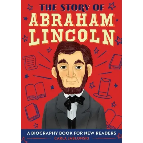 The Story of Abraham Lincoln: An Inspiring Biography for Young Readers - Paperback