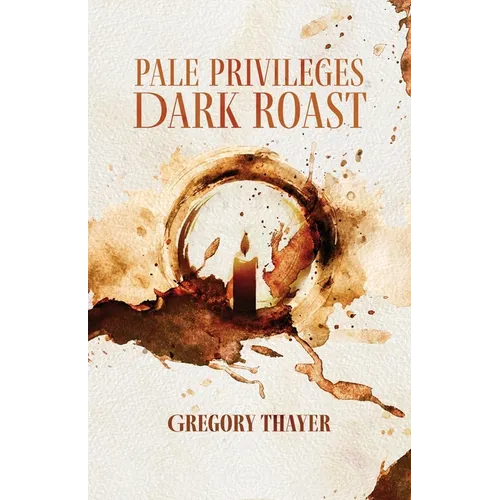 Pale Privileges, Dark Roast - Paperback