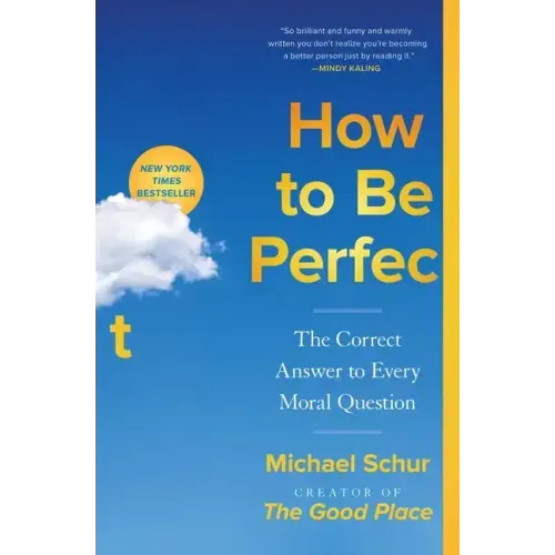 How to Be Perfect: The Correct Answer to Every Moral Question - Paperback