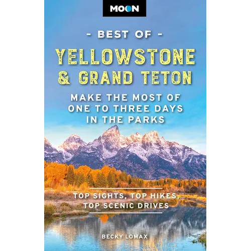 Moon Best of Yellowstone & Grand Teton: Make the Most of One to Three Days in the Parks - Paperback