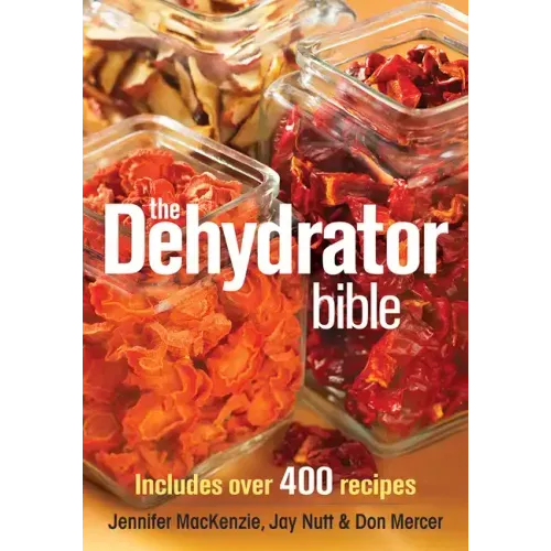 The Dehydrator Bible: Includes Over 400 Recipes - Paperback