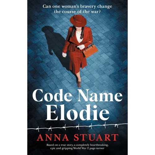 Code Name Elodie: Based on a true story, a completely heartbreaking, epic and gripping World War 2 page-turner - Paperback
