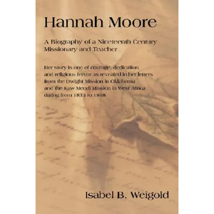 Hannah Moore: A Biography of a Nineteenth Century Missionary and Teacher - Paperback