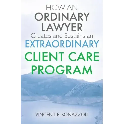 HOW AN ORDINARY LAWYER Creates and Sustains an EXTRAORDINARY CLIENT CARE PROGRAM - Paperback