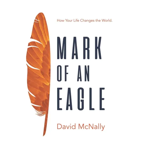 Mark of an Eagle: How Your Life Changes the World - Paperback