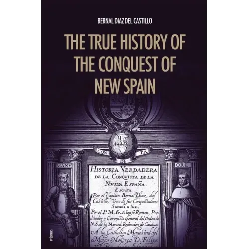 The True History of the Conquest of New Spain: The Memoirs of the Conquistador Bernal Diaz del Castillo, Unabridged Edition Vol.1-2 - Paperback