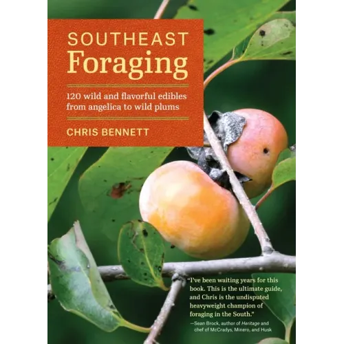 Southeast Foraging: 120 Wild and Flavorful Edibles from Angelica to Wild Plums - Paperback