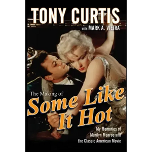 The Making of Some Like It Hot: My Memories of Marilyn Monroe and the Classic American Movie - Paperback