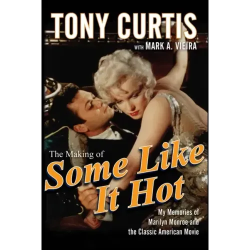 The Making of Some Like It Hot: My Memories of Marilyn Monroe and the Classic American Movie - Paperback