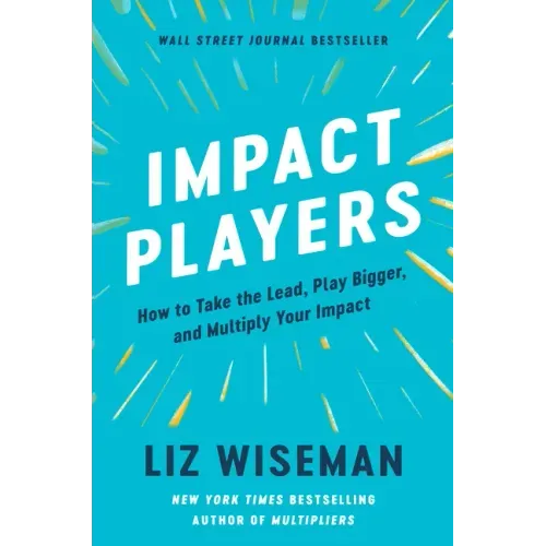 Impact Players: How to Take the Lead, Play Bigger, and Multiply Your Impact - Hardcover