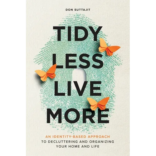 Tidy Less, Live More: An Identity-Based Approach to Decluttering and Organizing Your Home and Life - Paperback