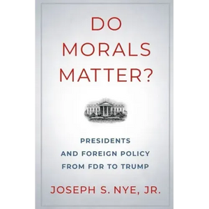 Do Morals Matter?: Presidents and Foreign Policy from FDR to Trump - Paperback