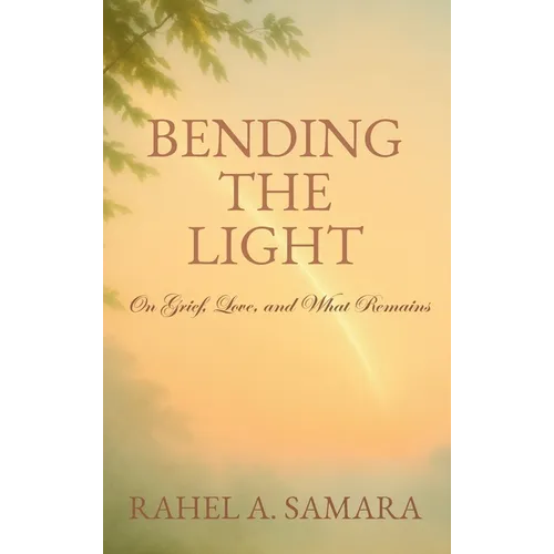 Bending the Light: On Grief, Love, and What Remains - Hardcover