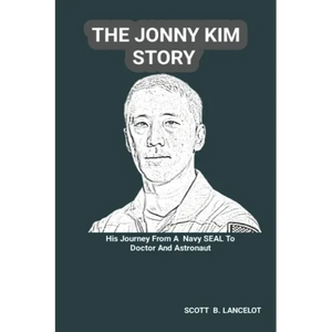 The Jonny Kim Story: His Journey From A Navy SEAL To Doctor And Astronaut - Paperback