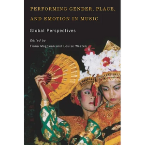 Performing Gender, Place, and Emotion in Music: Global Perspectives - Paperback