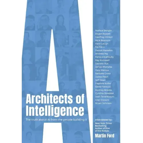 Architects of Intelligence: The truth about AI from the people building it
