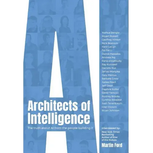 Architects of Intelligence: The truth about AI from the people building it - Hardcover
