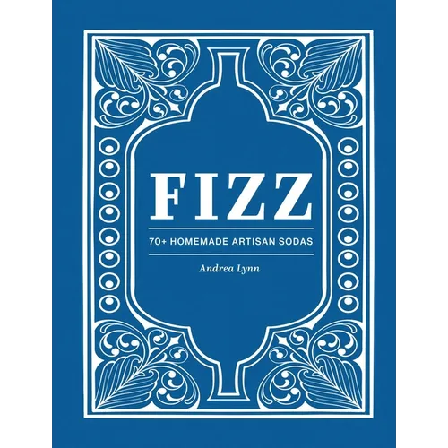 Fizz: 70+ Homemade Artisan Sodas - Hardcover