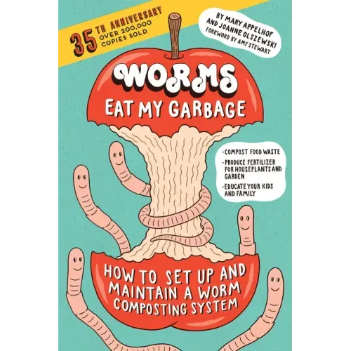 Worms Eat My Garbage, 35th Anniversary Edition: How to Set Up and Maintain a Worm Composting System: Compost Food Waste, Produce Fertilizer for Housep - Paperback