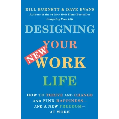 Designing Your New Work Life: How to Thrive and Change and Find Happiness--And a New Freedom--At Work - Paperback