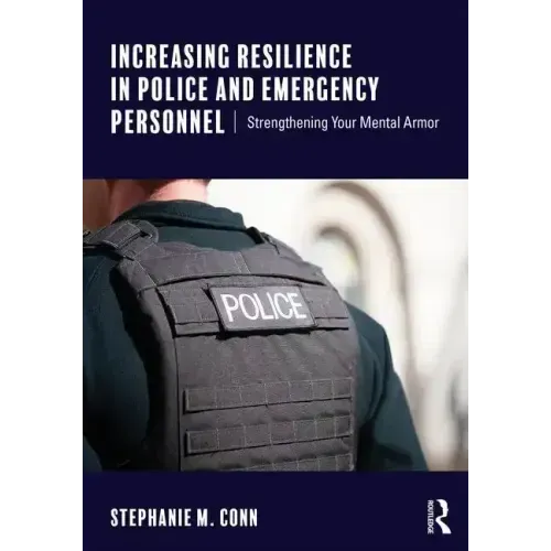 Increasing Resilience in Police and Emergency Personnel: Strengthening Your Mental Armor - Paperback
